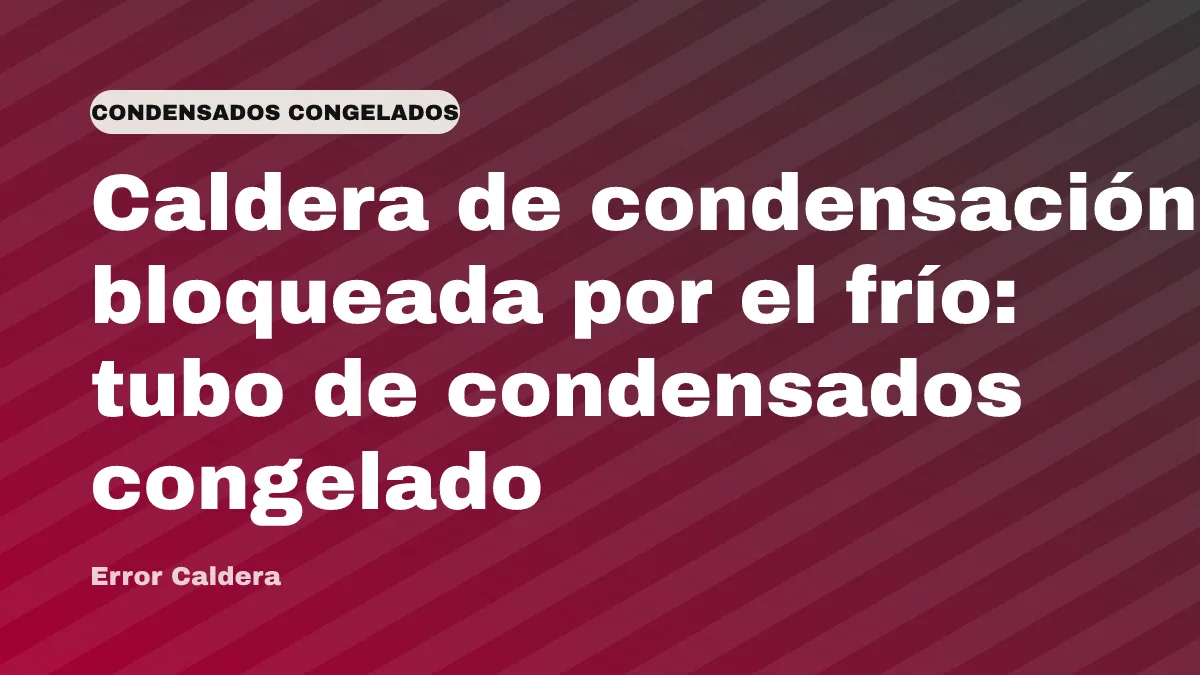 Caldera de condensación bloqueada por el frío: tubo de condensados congelado